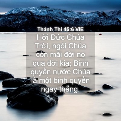 Picture 04 - Thánh Thi 45:6 VIE - Hỡi Đức Chúa Trời, ngôi Chúa còn mãi - Bible Verse Picture