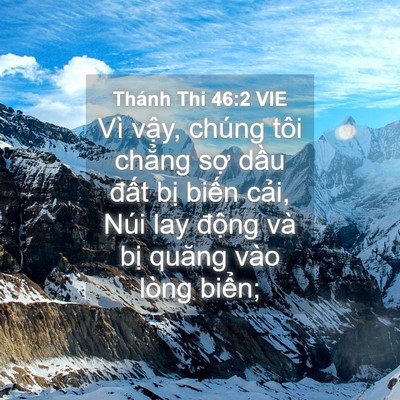 Picture 04 - Thánh Thi 46:2 VIE - Vì vậy, chúng tôi chẳng sợ dầu đất - Bible Verse Picture