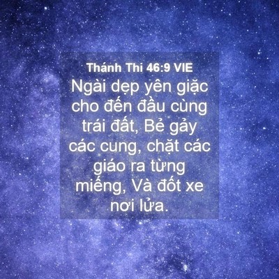 Picture 04 - Thánh Thi 46:9 VIE - Ngài dẹp yên giặc cho đến đầu cùng - Bible Verse Picture