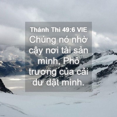 Picture 04 - Thánh Thi 49:6 VIE - Chúng nó nhờ cậy nơi tài sản mình, - Bible Verse Picture