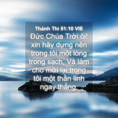 Picture 04 - Thánh Thi 51:10 VIE - Đức Chúa Trời ôi! xin hãy dựng nên - Bible Verse Picture
