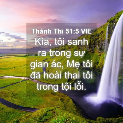 Picture 04 - Thánh Thi 51:5 VIE - Kìa, tôi sanh ra trong sự gian ác, Mẹ tôi - Bible Verse Picture