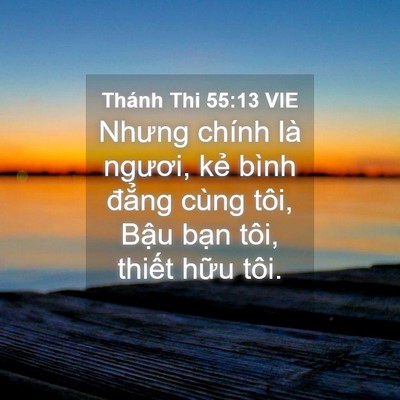 Picture 04 - Thánh Thi 55:13 VIE - Nhưng chính là ngươi, kẻ bình đẳng - Bible Verse Picture