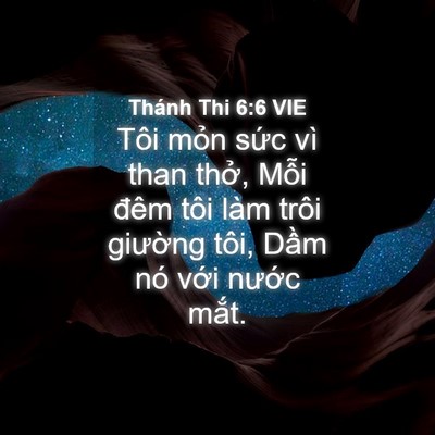 Picture 04 - Thánh Thi 6:6 VIE - Tôi mỏn sức vì than thở, Mỗi đêm tôi - Bible Verse Picture