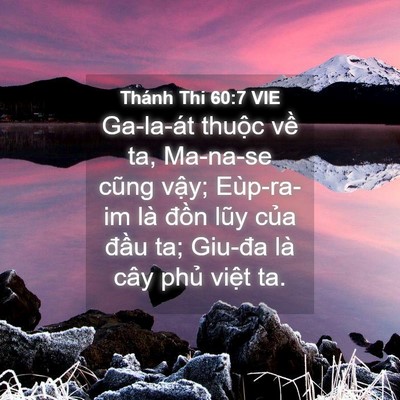 Picture 04 - Thánh Thi 60:7 VIE - Ga-la-át thuộc về ta, Ma-na-se cũng vậy; - Bible Verse Picture