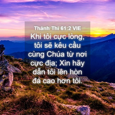 Picture 04 - Thánh Thi 61:2 VIE - Khi tôi cực lòng, tôi sẽ kêu cầu cùng - Bible Verse Picture