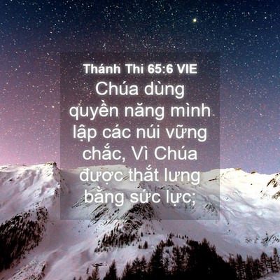 Picture 04 - Thánh Thi 65:6 VIE - Chúa dùng quyền năng mình lập các núi - Bible Verse Picture