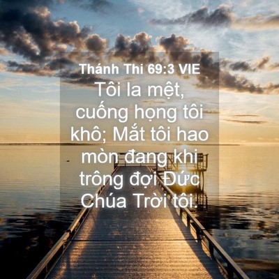 Picture 04 - Thánh Thi 69:3 VIE - Tôi la mệt, cuống họng tôi khô; Mắt - Bible Verse Picture