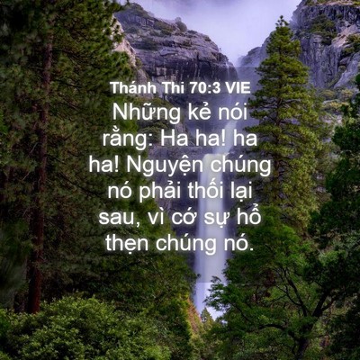 Picture 04 - Thánh Thi 70:3 VIE - Những kẻ nói rằng: Ha ha! ha ha! Nguyện - Bible Verse Picture