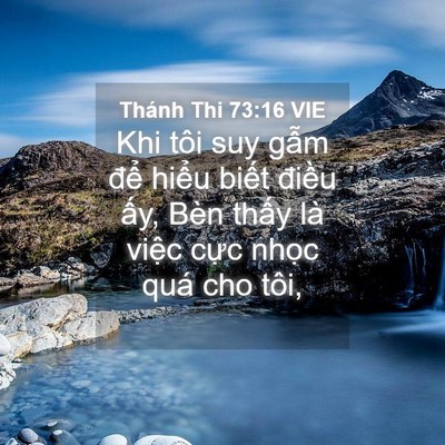 Picture 04 - Thánh Thi 73:16 VIE - Khi tôi suy gẫm để hiểu biết điều - Bible Verse Picture