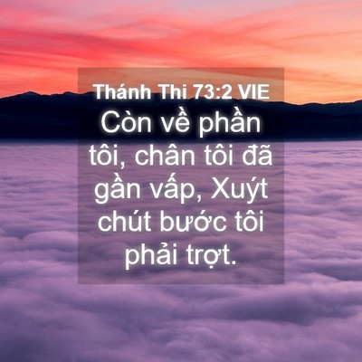 Picture 04 - Thánh Thi 73:2 VIE - Còn về phần tôi, chân tôi đã gần - Bible Verse Picture