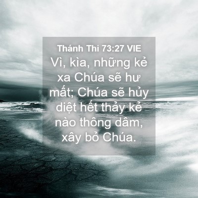Picture 04 - Thánh Thi 73:27 VIE - Vì, kìa, những kẻ xa Chúa sẽ hư mất; - Bible Verse Picture