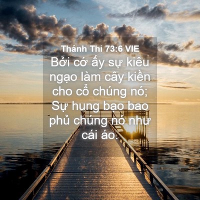 Picture 04 - Thánh Thi 73:6 VIE - Bởi cớ ấy sự kiêu ngạo làm cây - Bible Verse Picture