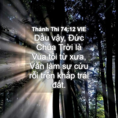 Picture 04 - Thánh Thi 74:12 VIE - Dầu vậy, Đức Chúa Trời là Vua tôi - Bible Verse Picture