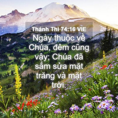 Picture 04 - Thánh Thi 74:16 VIE - Ngày thuộc về Chúa, đêm cũng vậy; - Bible Verse Picture