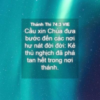 Picture 04 - Thánh Thi 74:3 VIE - Cầu xin Chúa đưa bước đến các nơi - Bible Verse Picture