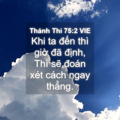 Picture 04 - Thánh Thi 75:2 VIE - Khi ta đến thì giờ đã định, Thì sẽ - Bible Verse Picture