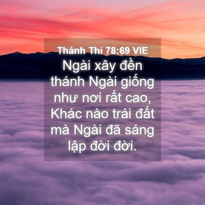 Picture 04 - Thánh Thi 78:69 VIE - Ngài xây đền thánh Ngài giống như nơi - Bible Verse Picture