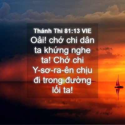 Picture 04 - Thánh Thi 81:13 VIE - Oâi! chớ chi dân ta khứng nghe ta! Chớ - Bible Verse Picture