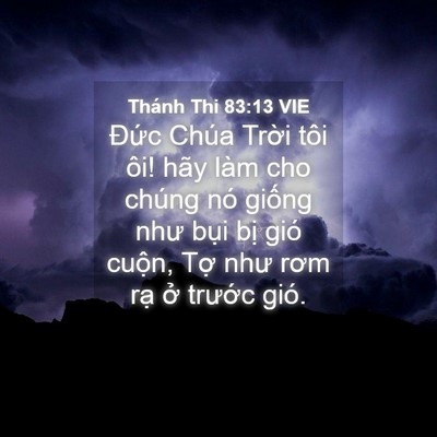 Picture 04 - Thánh Thi 83:13 VIE - Đức Chúa Trời tôi ôi! hãy làm cho - Bible Verse Picture