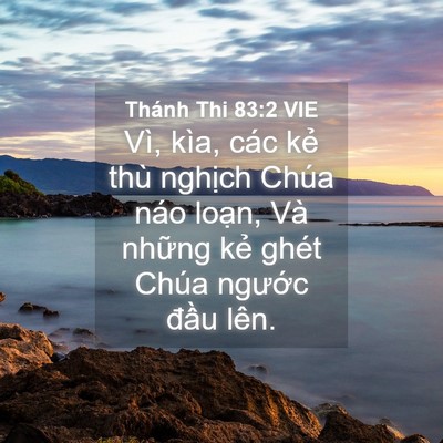 Picture 04 - Thánh Thi 83:2 VIE - Vì, kìa, các kẻ thù nghịch Chúa náo - Bible Verse Picture