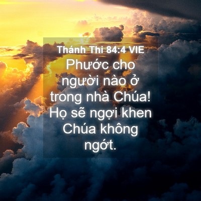 Picture 04 - Thánh Thi 84:4 VIE - Phước cho người nào ở trong nhà Chúa! - Bible Verse Picture