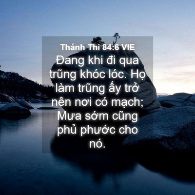 Picture 04 - Thánh Thi 84:6 VIE - Đang khi đi qua trũng khóc lóc. Họ làm - Bible Verse Picture