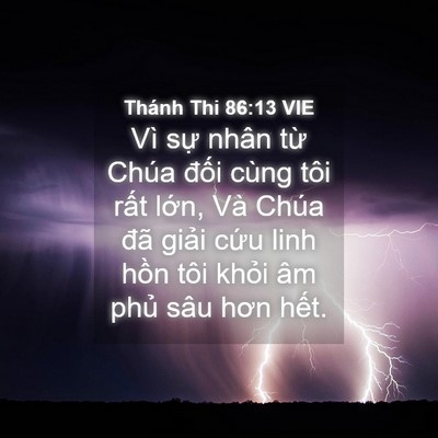 Picture 04 - Thánh Thi 86:13 VIE - Vì sự nhân từ Chúa đối cùng tôi rất - Bible Verse Picture