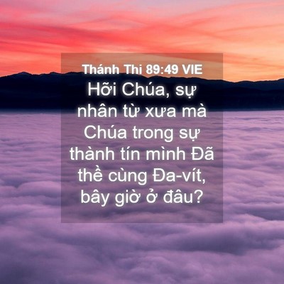 Picture 04 - Thánh Thi 89:49 VIE - Hỡi Chúa, sự nhân từ xưa mà Chúa trong - Bible Verse Picture