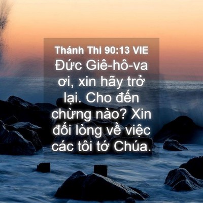 Picture 04 - Thánh Thi 90:13 VIE - Đức Giê-hô-va ơi, xin hãy trở lại. Cho - Bible Verse Picture