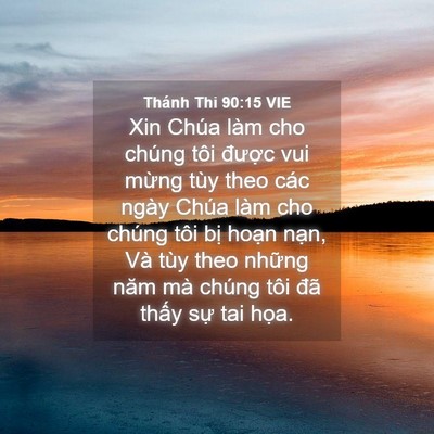 Picture 04 - Thánh Thi 90:15 VIE - Xin Chúa làm cho chúng tôi được vui - Bible Verse Picture