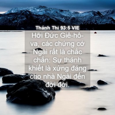 Picture 04 - Thánh Thi 93:5 VIE - Hỡi Đức Giê-hô-va, các chứng cớ Ngài - Bible Verse Picture