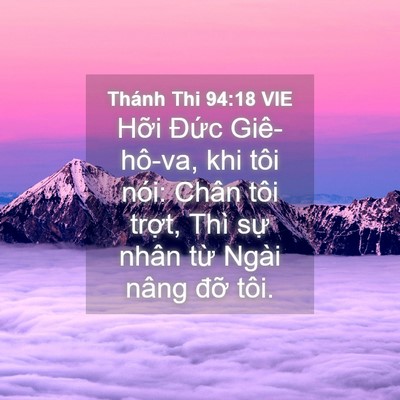 Picture 04 - Thánh Thi 94:18 VIE - Hỡi Đức Giê-hô-va, khi tôi nói: Chân - Bible Verse Picture