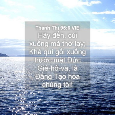 Picture 04 - Thánh Thi 95:6 VIE - Hãy đến, cúi xuống mà thờ lạy; Khá - Bible Verse Picture