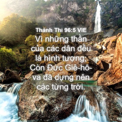 Picture 04 - Thánh Thi 96:5 VIE - Vì những thần của các dân đều là - Bible Verse Picture