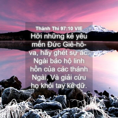 Picture 04 - Thánh Thi 97:10 VIE - Hỡi những kẻ yêu mến Đức Giê-hô-va, - Bible Verse Picture