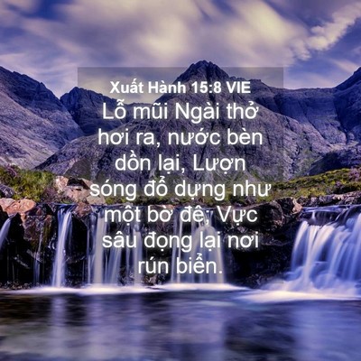 Picture 04 - Xuất Hành 15:8 VIE - Lỗ mũi Ngài thở hơi ra, nước bèn dồn - Bible Verse Picture