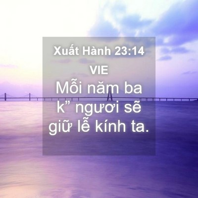 Picture 04 - Xuất Hành 23:14 VIE - Mỗi năm ba k” ngươi sẽ giữ lễ kính - Bible Verse Picture