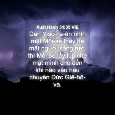 Picture 04 - Xuất Hành 34:35 VIE - Dân Y-sơ-ra-ên nhìn mặt Môi-se thấy da - Bible Verse Picture