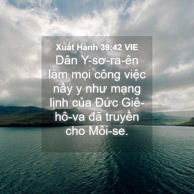 Picture 04 - Xuất Hành 39:42 VIE - Dân Y-sơ-ra-ên làm mọi công việc nầy y - Bible Verse Picture
