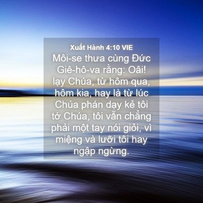 Picture 04 - Xuất Hành 4:10 VIE - Môi-se thưa cùng Đức Giê-hô-va rằng: - Bible Verse Picture