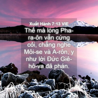 Picture 04 - Xuất Hành 7:13 VIE - Thế mà lòng Pha-ra-ôn vẫn cứng cỏi, - Bible Verse Picture