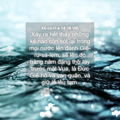 Picture 04 - Xê-ca-ri-a 14:16 VIE - Xảy ra hết thảy những kẻ nào còn sót - Bible Verse Picture