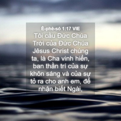 Picture 04 - Ê-phê-sô 1:17 VIE - Tôi cầu Đức Chúa Trời của Đức Chúa - Bible Verse Picture