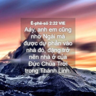 Picture 04 - Ê-phê-sô 2:22 VIE - Aáy, anh em cũng nhờ Ngài mà được dự - Bible Verse Picture