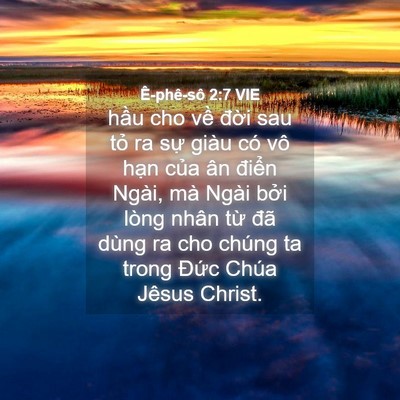 Picture 04 - Ê-phê-sô 2:7 VIE - hầu cho về đời sau tỏ ra sự giàu có - Bible Verse Picture