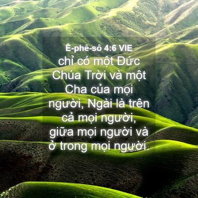Picture 04 - Ê-phê-sô 4:6 VIE - chỉ có một Đức Chúa Trời và một Cha - Bible Verse Picture