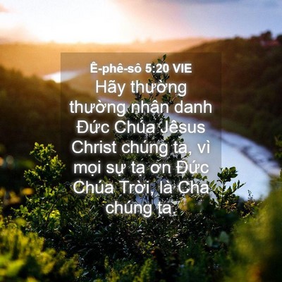 Picture 04 - Ê-phê-sô 5:20 VIE - Hãy thường thường nhân danh Đức Chúa - Bible Verse Picture