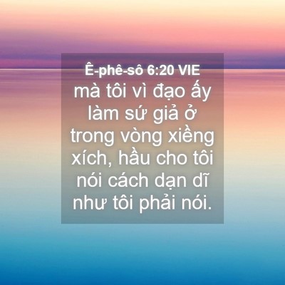 Picture 04 - Ê-phê-sô 6:20 VIE - mà tôi vì đạo ấy làm sứ giả ở - Bible Verse Picture