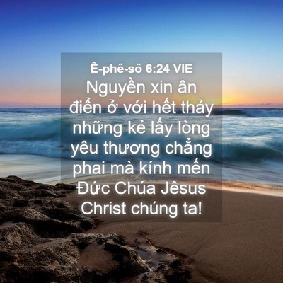Picture 04 - Ê-phê-sô 6:24 VIE - Nguyền xin ân điển ở với hết thảy - Bible Verse Picture